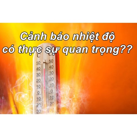 Cảnh báo nhiệt độ có thực sự quan trọng?